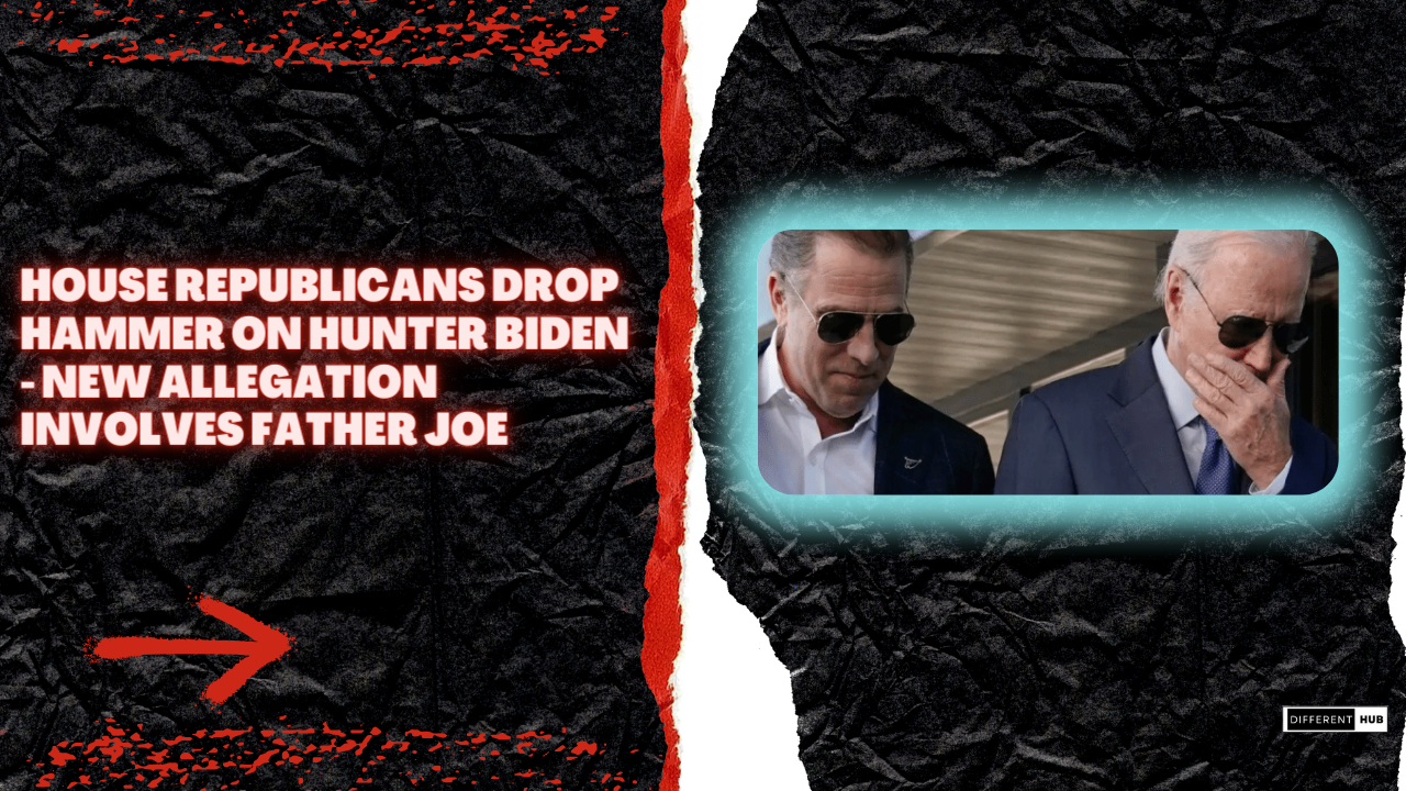 House Republicans Drop Hammer on Hunter Biden – New Allegation Involves Father Joe